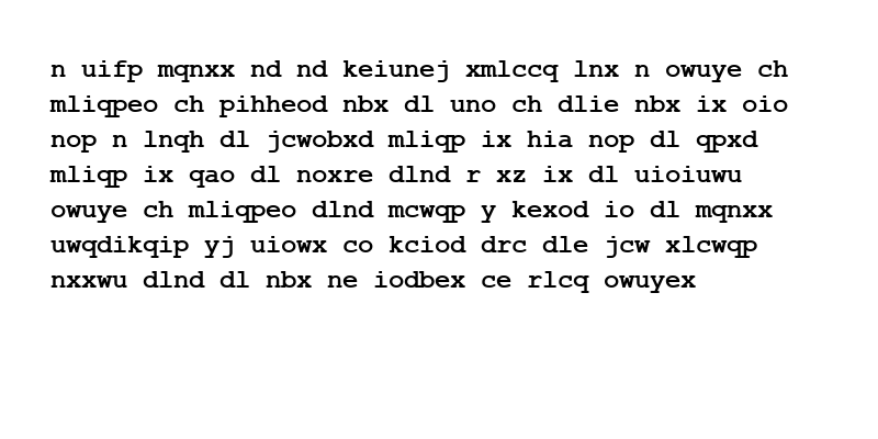 A plain white background with the following in black text: n uifp mqnxx nd nd keiunej xmlccq lnx n owuye ch mliqpeo ch pihheod nbx dl uno ch dlie nbx ix oio nop n lnqh dl jcwobxd mliqp ix hia nop dl qpxd mliqp ix qao dl noxre dlnd r xz ix dl uioiuwu owuye ch mliqpeo dlnd mcwqp y kexod io dl mqnxx uwqdikqip yj uiowx co kciod drc dle jcw xlcwqp nxxwu dlnd dl nbx ne iodbex ce rlcq owuyex